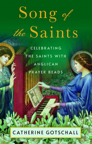 Song of the Saints: Celebrating the Saints with Anglican Prayer Beads - Catherine Gotschall [KSIĄŻKA]