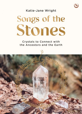 Songs of the Stones: Crystals to Connect with the Ancestors and the Earth - Katie-Jane Wright [KSIĄŻKA]