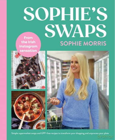 Sophie's Swaps: Simple supermarket swaps and UPF-free recipes to transform your shopping and unprocess your plate WINNER THE AN POST IRISH BOOK AWARDS 2025 - Sophie Morris [KSIĄŻKA]