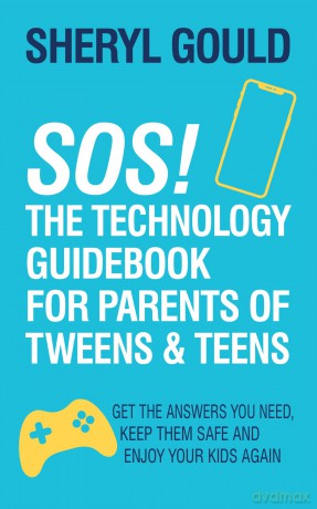 SOS! The Technology Guidebook for Parents of Tweens and Teens: Get the Answers You Need, Keep Them Safe and Enjoy Your Kids Again - Sheryl Gould [KSIĄŻKA]