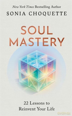 Soul Mastery: 22 Lessons to Reinvent Your Life - Sonia Choquette [KSIĄŻKA]