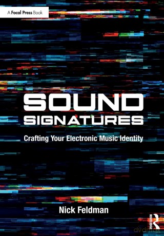 Sound Signatures: Crafting Your Electronic Music Identity - Nick Feldman [KSIĄŻKA]