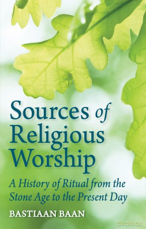 Sources of Religious Worship: A History of Ritual from the Stone Age to the Present Day - Bastiaan Baan [KSIĄŻKA]