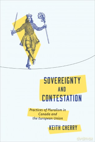 Sovereignty and Contestation: Practices of Pluralism in Canada and the European Union - Keith Cherry [KSIĄŻKA]