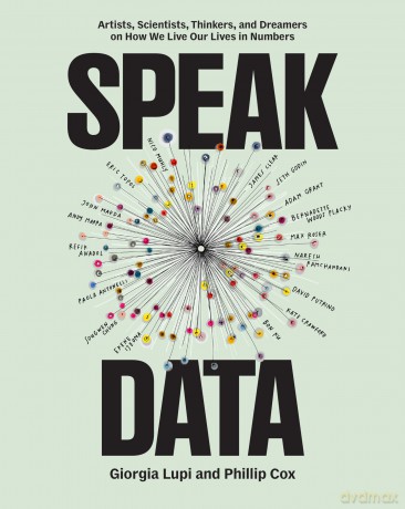 Speak Data: Artists, Scientists, Thinkers, and Dreamers on How We Live Our Lives in Numbers - Giorgia Lupi [KSIĄŻKA]