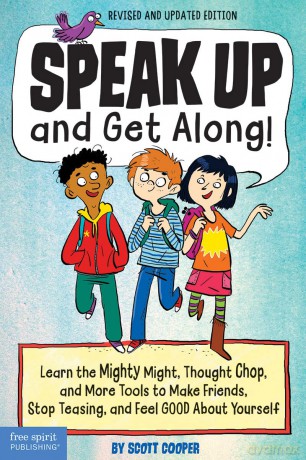 Speak Up and Get Along!: Learn the Mighty Might, Thought Chop, and More Tools to Make Friends, Stop Teasing, and Feel Good About Yourself - Scott Cooper [KSIĄŻKA]
