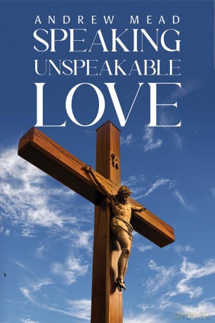 Speaking Unspeakable Love - Andrew Mead [KSIĄŻKA]