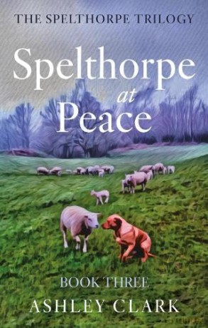 Spelthorpe at Peace (The Spelthorpe Trilogy) - Ashley Clark [KSIĄŻKA]