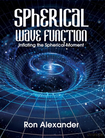 Spherical Wave Function: Inflating the Spherical Moment - Ron Alexander [KSIĄŻKA]