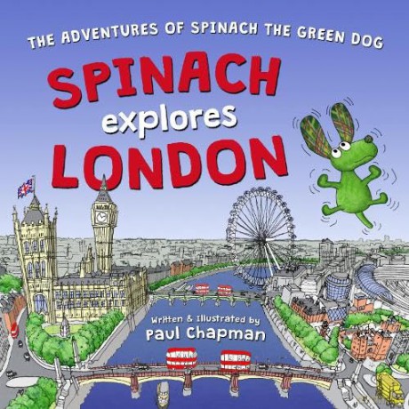 Spinach Explores London: 1 (The Adventures of Spinach the Green Dog) - Paul Chapman [KSIĄŻKA]