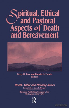 Spiritual, Ethical, and Pastoral Aspects of Death and Bereavement: Death, Value and Meaning Series - Gerry Cox [KSIĄŻKA]