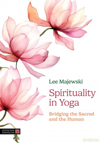 Spirituality in Yoga: Bridging the Sacred and the Human - Lee Majewski [KSIĄŻKA]
