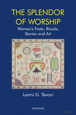 Splendour of Worship: Women's Fasts, Rituals, Stories and Art - Laxmi G. Tiwari [KSIĄŻKA]