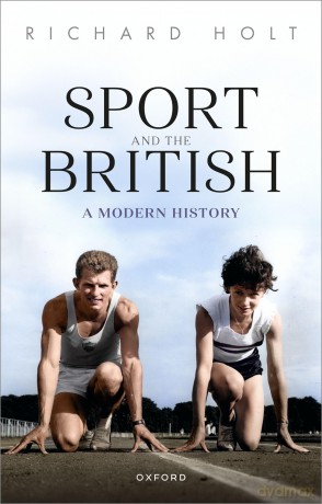 Sport and the British: A Modern History (Oxford Studies in Social History) - Richard Holt [KSIĄŻKA]