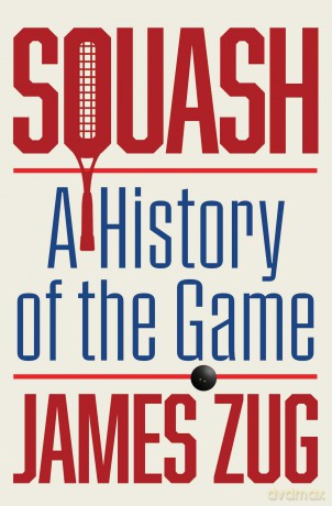 Squash: A History of the Game - James Zug [KSIĄŻKA]