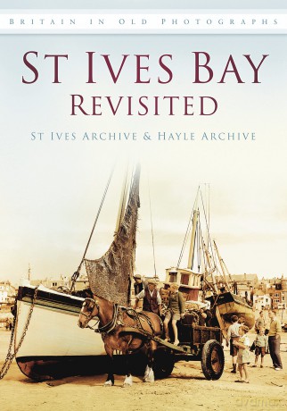St Ives Bay Revisited: Britain in Old Photographs - St Ives Trust [KSIĄŻKA]