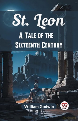 St. LeonA Tale of the Sixteenth Century (Edition2024) - William Godwin [KSIĄŻKA]