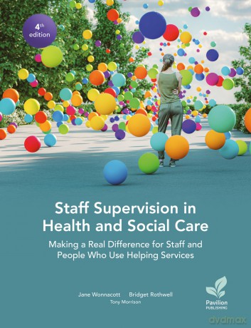 Staff Supervision in Health and Social Care: Making a Real Difference for Staff and People Who Use Helping Services, 4th Edition - Jane Wonnacott [KSIĄŻKA]