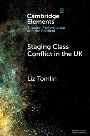 Staging Class Conflict in the UK (Elements in Theatre, Performance and the Political) - Liz Tomlin [KSIĄŻKA]