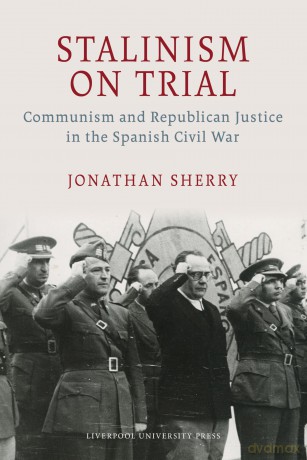 Stalinism on Trial: Communism and Republican Justice in the Spanish Civil War (LSE Studies in Spanish History) - Jonathan Sherry [KSIĄŻKA]