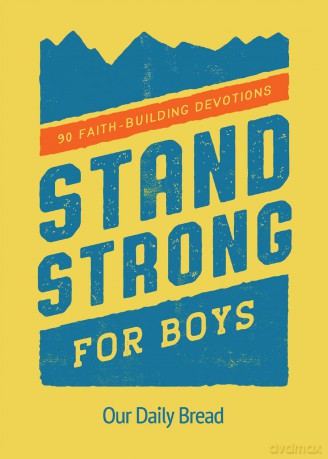 Stand Strong for Boys: 90 Faith-Building Devotions (A 90 Day Bible Devotional for Boys Ages 8-12) - Our Daily Bread [KSIĄŻKA]