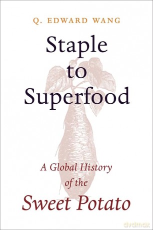 Staple to Superfood: A Global History of the Sweet Potato (Columbia Studies in International and Global History) - Q. Edward Wang [KSIĄŻKA]