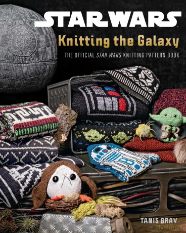Star Wars: Knitting the Galaxy: The Official Star Wars Knitting Pattern Book - Tanis Gray [KSIĄŻKA]