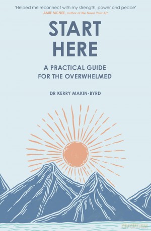 Start Here: A practical guide for the overwhelmed - Kerry Makin-Byrd [KSIĄŻKA]
