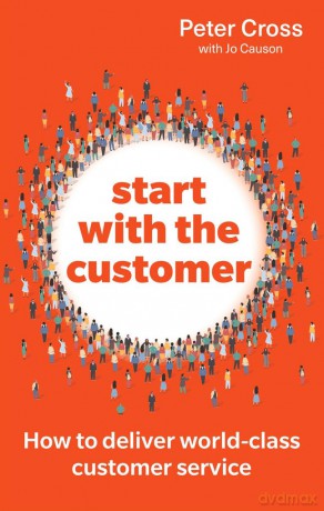 Start with the Customer: How to deliver world-class customer service - Peter Cross [KSIĄŻKA]