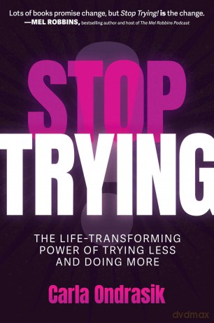 Stop Trying!: The Life-Transforming Power of Trying Less and Doing More - Carla Ondrasik [KSIĄŻKA]