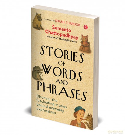 Stories of Words and Phrases: Discover the fascinating stories behind everyday expressions - Sumanto Chattopadhyay [KSIĄŻKA]