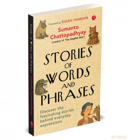 Stories of Words and Phrases: Discover the fascinating stories behind everyday expressions - Sumanto Chattopadhyay [KSIĄŻKA]