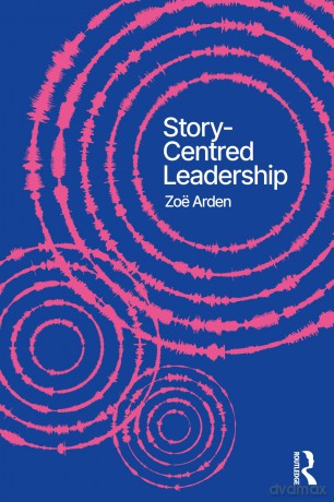 Story-Centred Leadership: Crafting Cultures of Change - Zoë Arden [KSIĄŻKA]