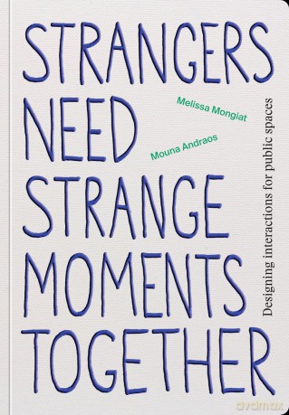 Strangers Need Strange Moments Together: Designing Interaction for Public Spaces - Mouna Andraos [KSIĄŻKA]