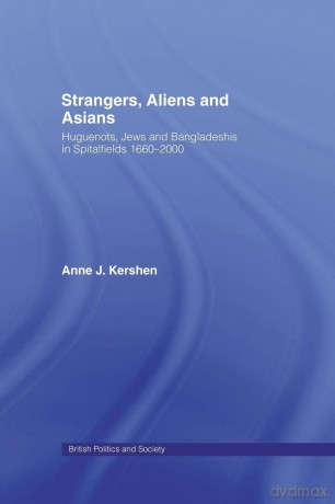 Strangers, Aliens and Asians: Huguenots, Jews and Bangladeshis in Spitalfields 1666-2000 (British Politics and Society) - Anne Kershen [KSIĄŻKA]