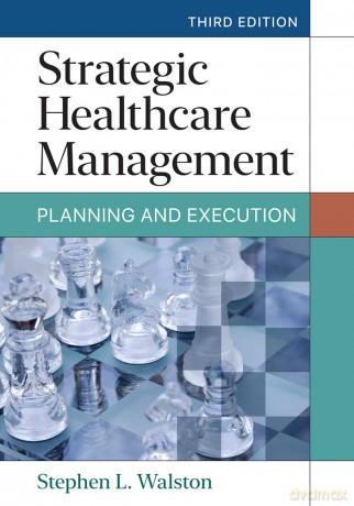 Strategic Healthcare Management: Planning and Execution - Stephen L. Walston [KSIĄŻKA]