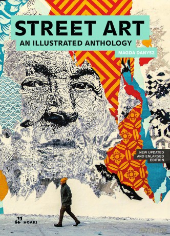 Street Art: An Illustrated Anthology. New Updated and Enlarged Edition - Magda Danysz [KSIĄŻKA]