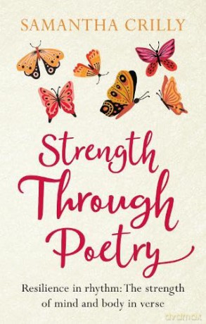 Strength Through Poetry: Resilience in rhythm: The strength of mind and body in verse - Samantha Crilly [KSIĄŻKA]