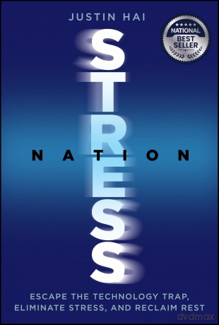 Stress Nation: Escape the Technology Trap, Eliminate Stress, and Reclaim Rest - Justin Hai [KSIĄŻKA]