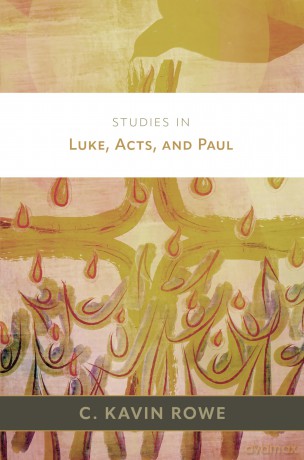 Studies in Luke, Acts, and Paul - C Kavin Rowe [KSIĄŻKA]