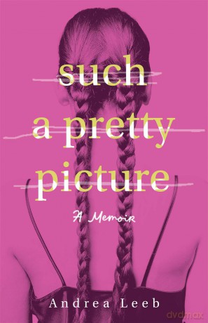 Such a Pretty Picture: A Memoir - Andrea Leeb [KSIĄŻKA]