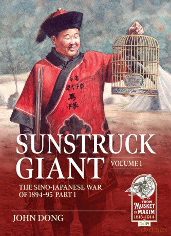 Sunstruck Giant Volume 1: The Sino-Japanese War of 1894-95 (From Musket to Maxim 1815-1914) - John Dong [KSIĄŻKA]