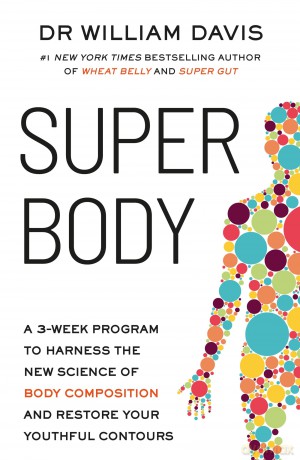 Super Body: A 3-Week Program to Harness the New Science of Body Composition and Restore Your Youthful Contours - Dr William Davis [KSIĄŻKA]