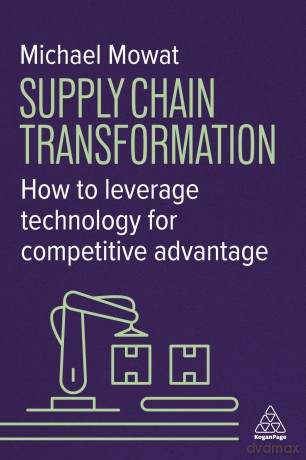 Supply Chain Transformation: How to Leverage Technology for Competitive Advantage - Michael Mowat [KSIĄŻKA]