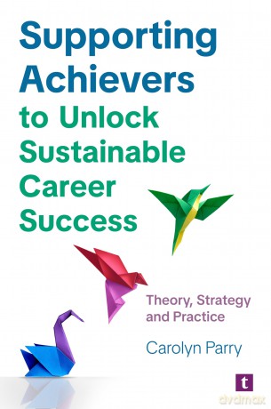 Supporting Achievers to Unlock Sustainable Career Success: Theory, Strategy and Practice - Carolyn Parry [KSIĄŻKA]