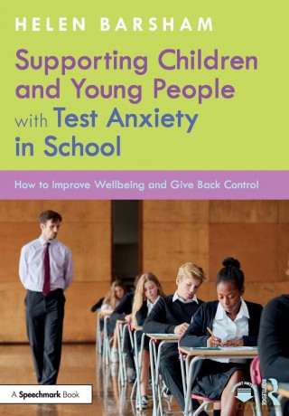 Supporting Children and Young People with Test Anxiety in School: How to Improve Wellbeing and Give Back Control - Helen Barsham [KSIĄŻKA]