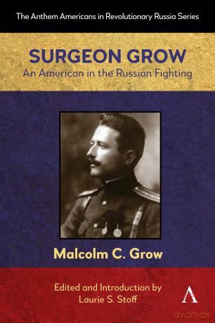 Surgeon Grow: An American in the Russian Fighting: 1 (Anthem Americans in Revolutionary Russia, 1) - Laurie S. Stoff [KSIĄŻKA]