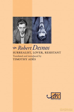 Surrealist, Lover, Resistant: Selected Poems of Robert Desnos (Arc Classic Translations): Collected Poems - Robert Desnos [KSIĄŻKA]