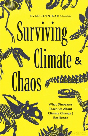 Surviving Climate and Chaos: What Dinosaurs Teach Us about Climate Change and Resilience (Earth History, Dinosaur Extinction) - Evan Jevnikar [KSIĄŻKA]