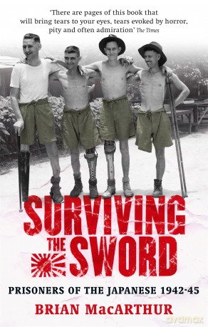 Surviving The Sword: Prisoners of the Japanese 1942-45 - Brian MacArthur [KSIĄŻKA]